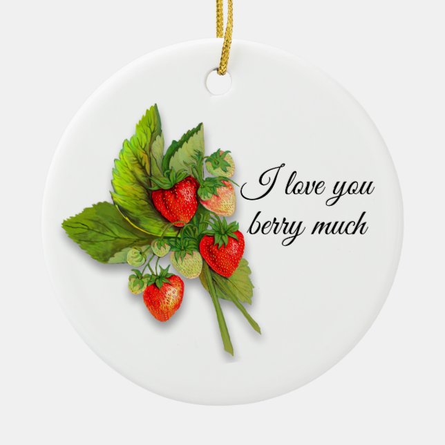 "I love you berry much" with Strawberries Ceramic Ornament (Front)