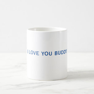 I Love You Buddy Mug