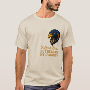 I Love You But Beware My Jealousy T-Shirt Falcon