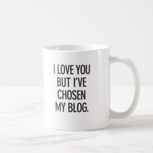 I Love You But I've Chosen My Blog Mug (Right)