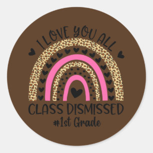 I Love You Class Dismissed 1st Grade Teacher Classic Round Sticker