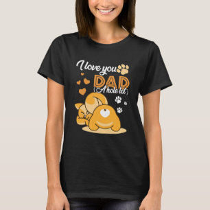 I Love You Dad A Hole Lot Cat Kitten Daddy Fathers T-Shirt
