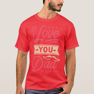 I Love You Dad Dad And Daughter Love T-Shirt
