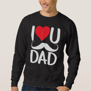 I Love You Dad Sayings Father's Day Father Daddy P Sweatshirt