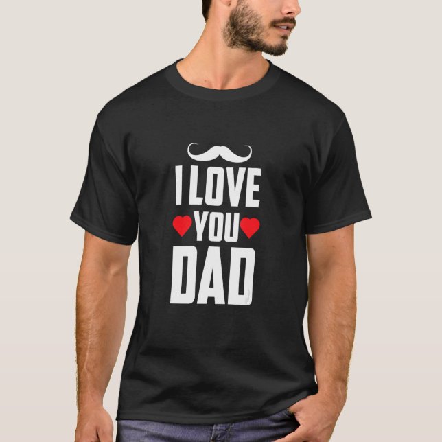 I Love You Dad Sayings Father's Day Father Daddy P T-Shirt (Front)