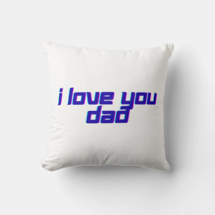 I Love You Dad  Throw Pillow