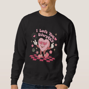 I Love You Everyday Valentines Day Retro Heart Be Sweatshirt