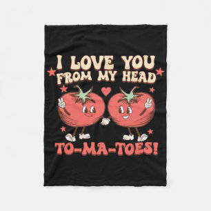 I Love You From My Head To-ma-toes Funny Sayings V Fleece Blanket
