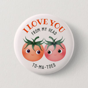 I love you from my head to my toes with tomatoes 2 inch round button