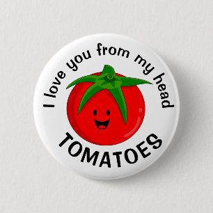 I Love You From My Head Tomatoes 2 Inch Round Button