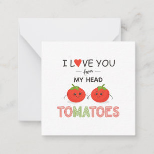 I LOVE YOU FROM MY HEAD TOMATOES CARD