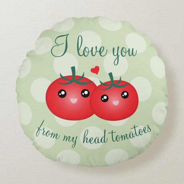 I Love You From My Head Tomatoes Funny Fruit Pun Round Pillow (Front)
