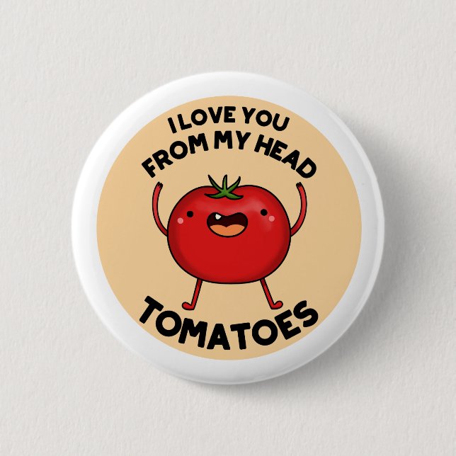 I Love You From My Head Tomatoes Funny Tomato Pun  2 Inch Round Button (Front)