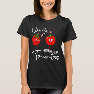 I Love You From My Head Tomatoes Funny Valentine S T-Shirt