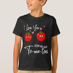I Love You From My Head Tomatoes Funny Valentine S T-Shirt