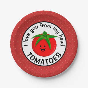 I Love You From My Head Tomatoes Paper Plate