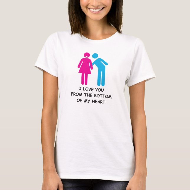 I LOVE YOU FROM THE BOTTOM OF MY HEART T-Shirt (Front)