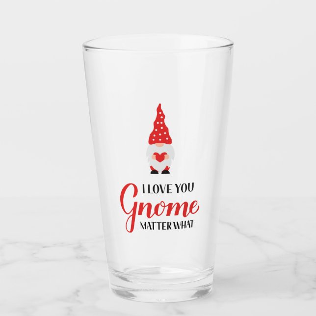 I love you gnome matter what glass (Front)