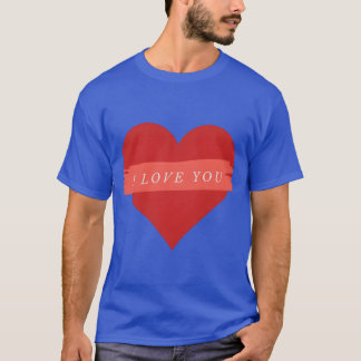 I Love You Heart Lover friend T-Shirt