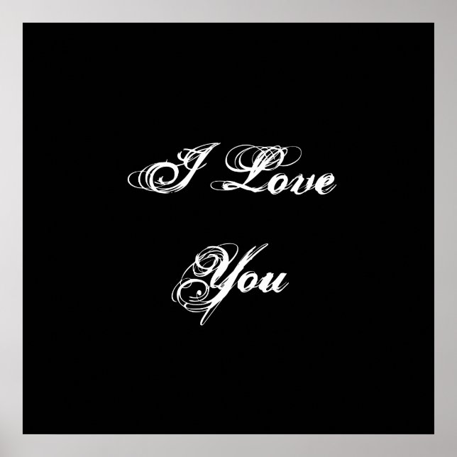I Love You. In a script font. Black and White. Poster (Front)