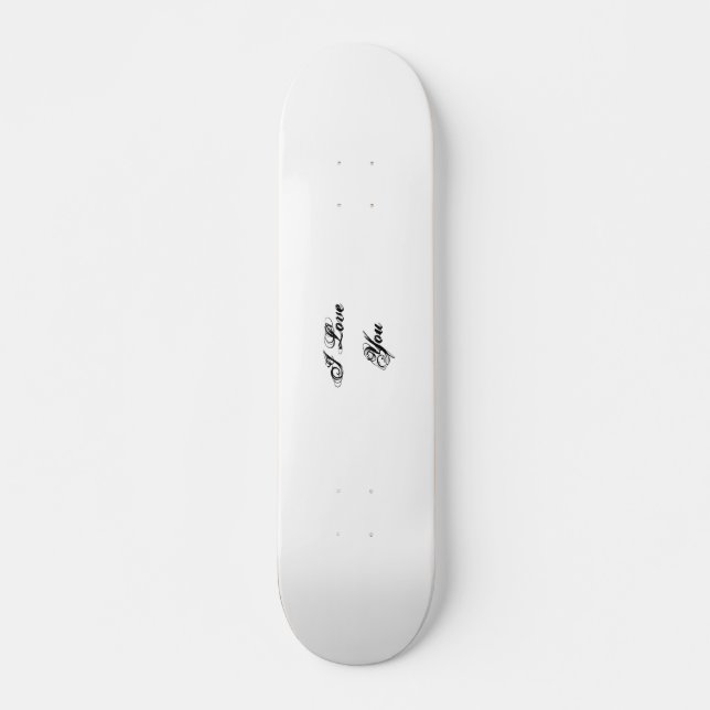 I Love You. In a script font. Black and White. Skateboard (Front)