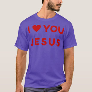 I love you JesusChristian t T-Shirt