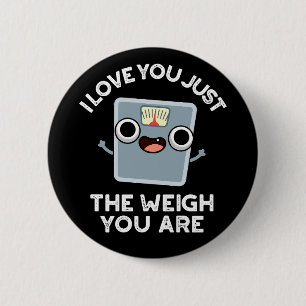 I Love You Just The Weigh You Are Diet Pun Dark BG 2 Inch Round Button