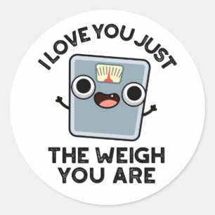 I Love You Just The Weigh You Are Funny Diet Pun Classic Round Sticker