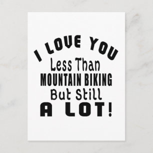 I LOVE YOU LESS THAN MOUNTAIN BIKING BUT STILL A L POSTCARD