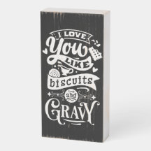 I Love You Like Biscuits & Gravy Citation Rustique