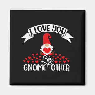 I Love You Like Gnome Other -valentines Day Gnome Magnet