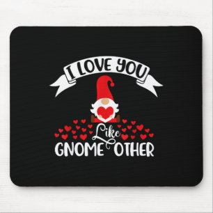 I Love You Like Gnome Other -valentines Day Gnome Mouse Pad