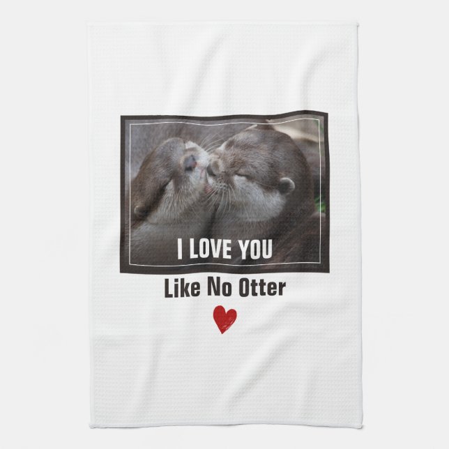 I Love You Like No Otter Cute Photo Kitchen Towel (Vertical)