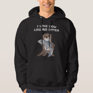 I Love You Like No Otter Hoodie