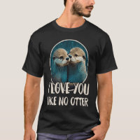 I Love You Like No Otter Otters Saying Love Coupl