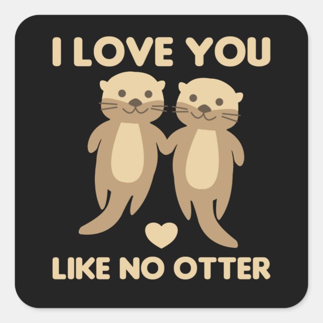 I Love You Like No Otter Square Sticker (Front)
