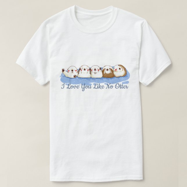 I love You Like No Otter T-Shirt (Design Front)