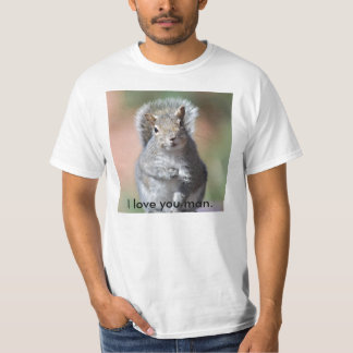 I love you man. T-Shirt