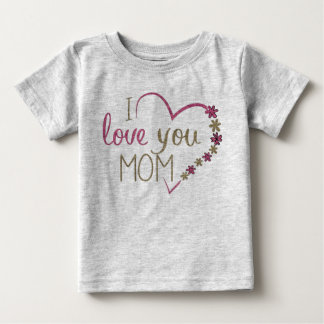 I love you mom baby T-Shirt