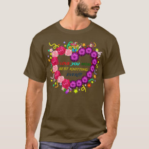 i love you mom best knitting ever  T-Shirt