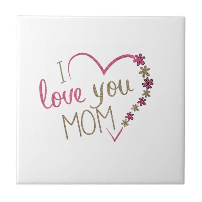 I Love You Mom Ceramic Tile - Mother's Day (Front)