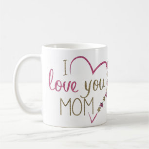 I Love You Mom Coffee Mug