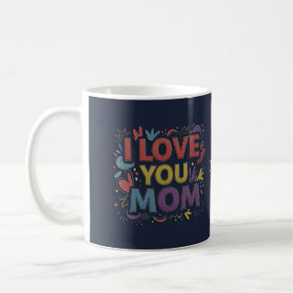 I Love You Mom Coffee Mug / Taza para Mamá