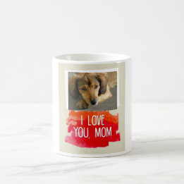 I Love You Mom Custom Dog Photo Mug