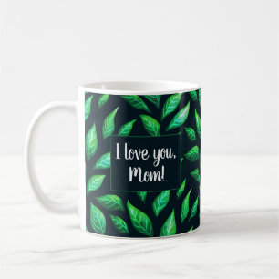 I Love You Mom Green Leaves Dark Botanical Coffee Mug