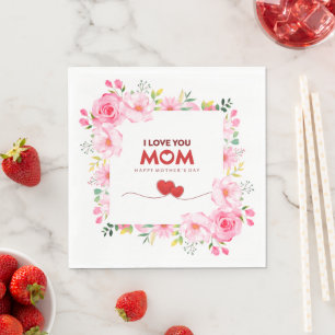 I Love You Mom Happy Mother's Day Pink Floral Napkin