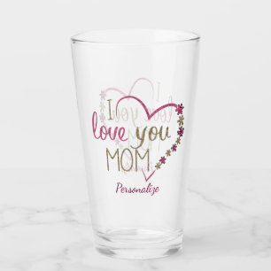 I Love You Mom Mother's Day Birthday Personalized Glass