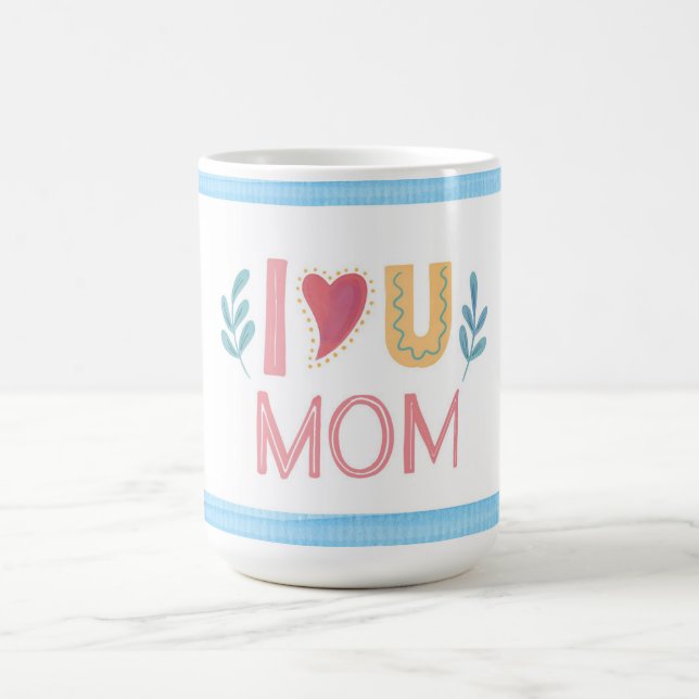 I Love You Mom Mother's Day Coffee Mug (Center)