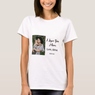 I love you mom mother's day elegant add photo text T-Shirt