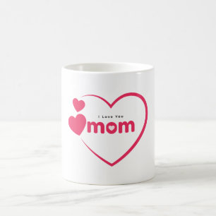 I Love You Mom, Mother's Day Gift, For Mom  Coffee Mug